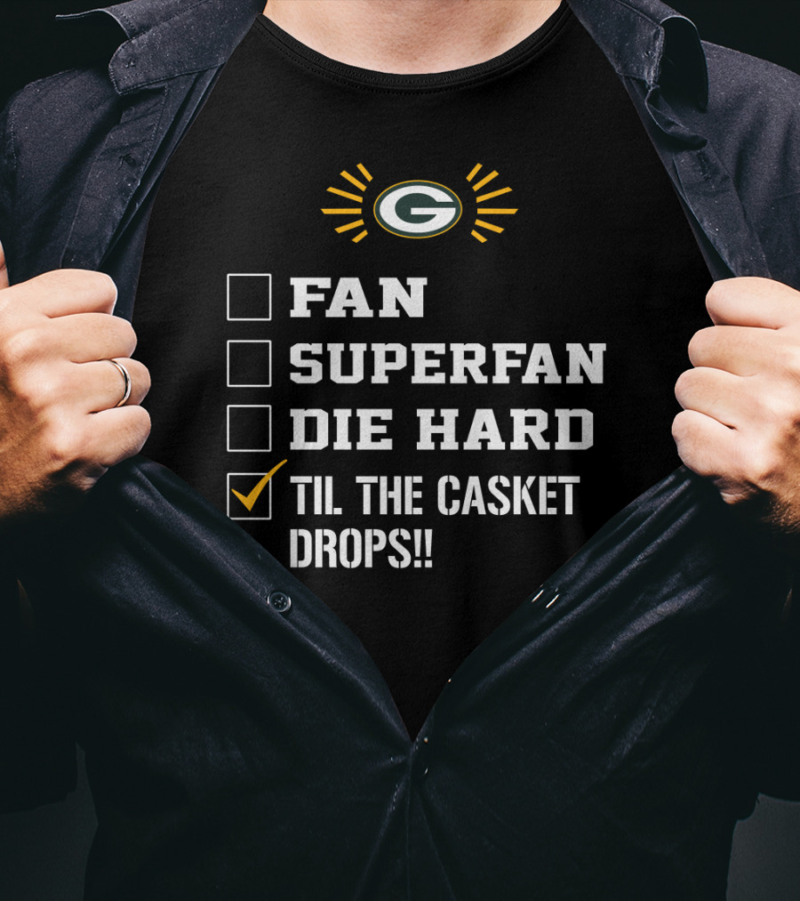Green Bay Packers Fan Superfan Die Hard Til The Casket Drops T-Shirt