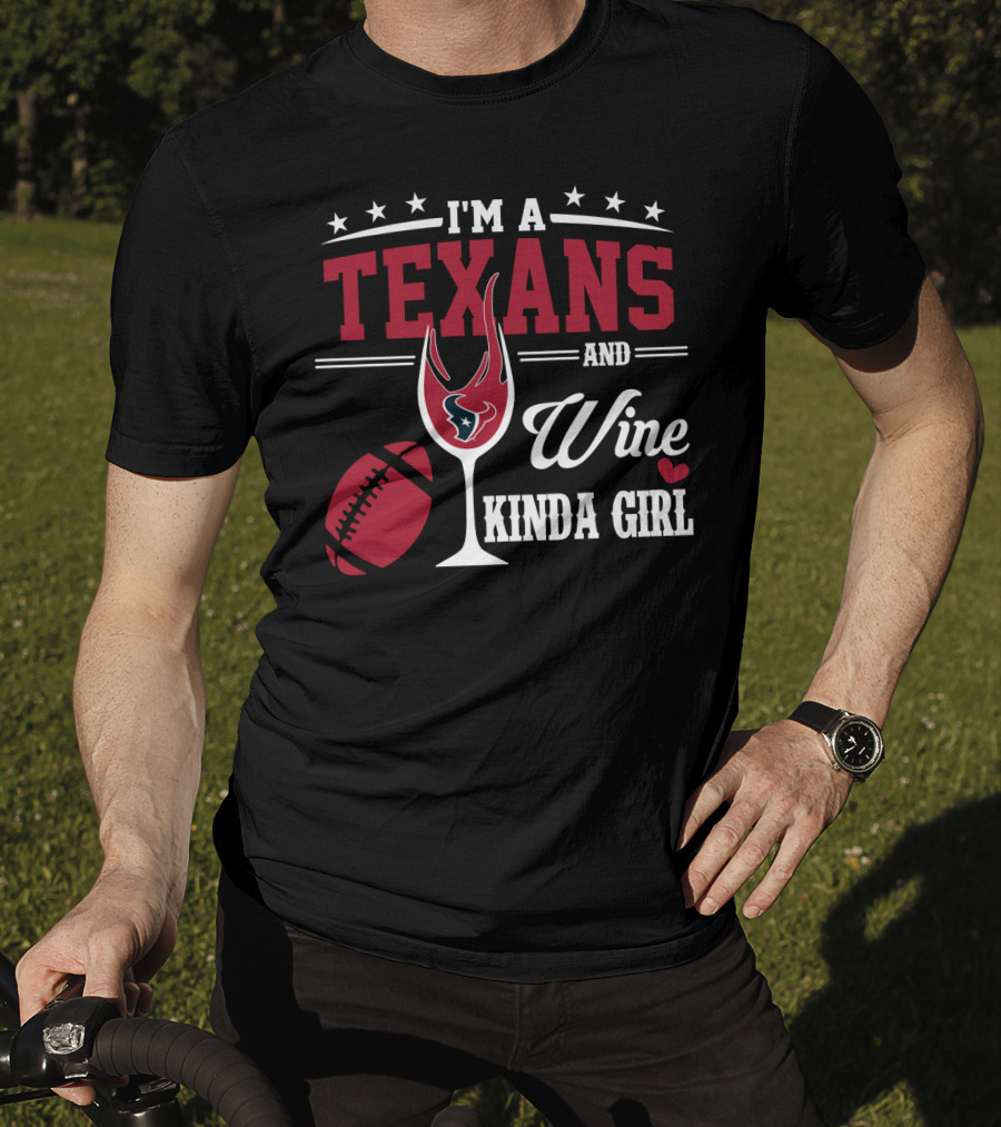 I'm A Texans And Wine Kinda Girl T-Shirt