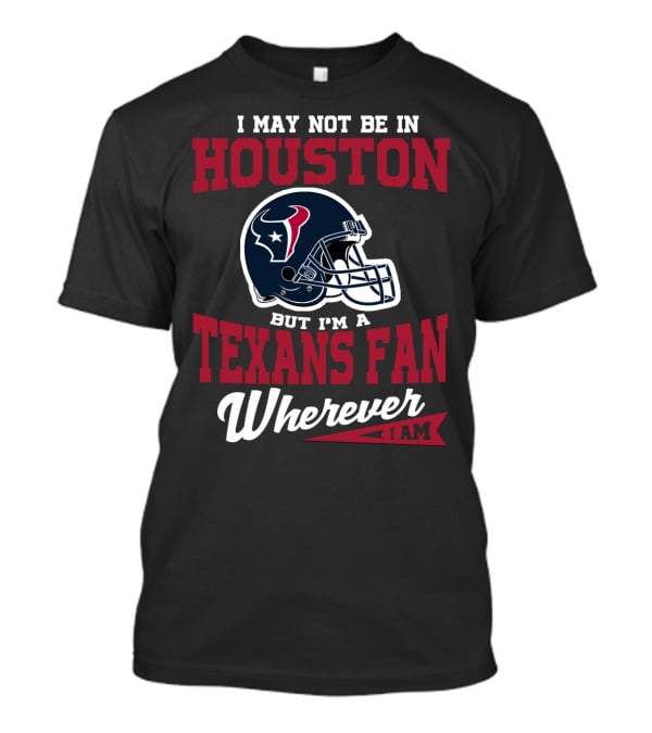 Houston Texans Fan Wherever I Am Logo Helmet T-Shirt