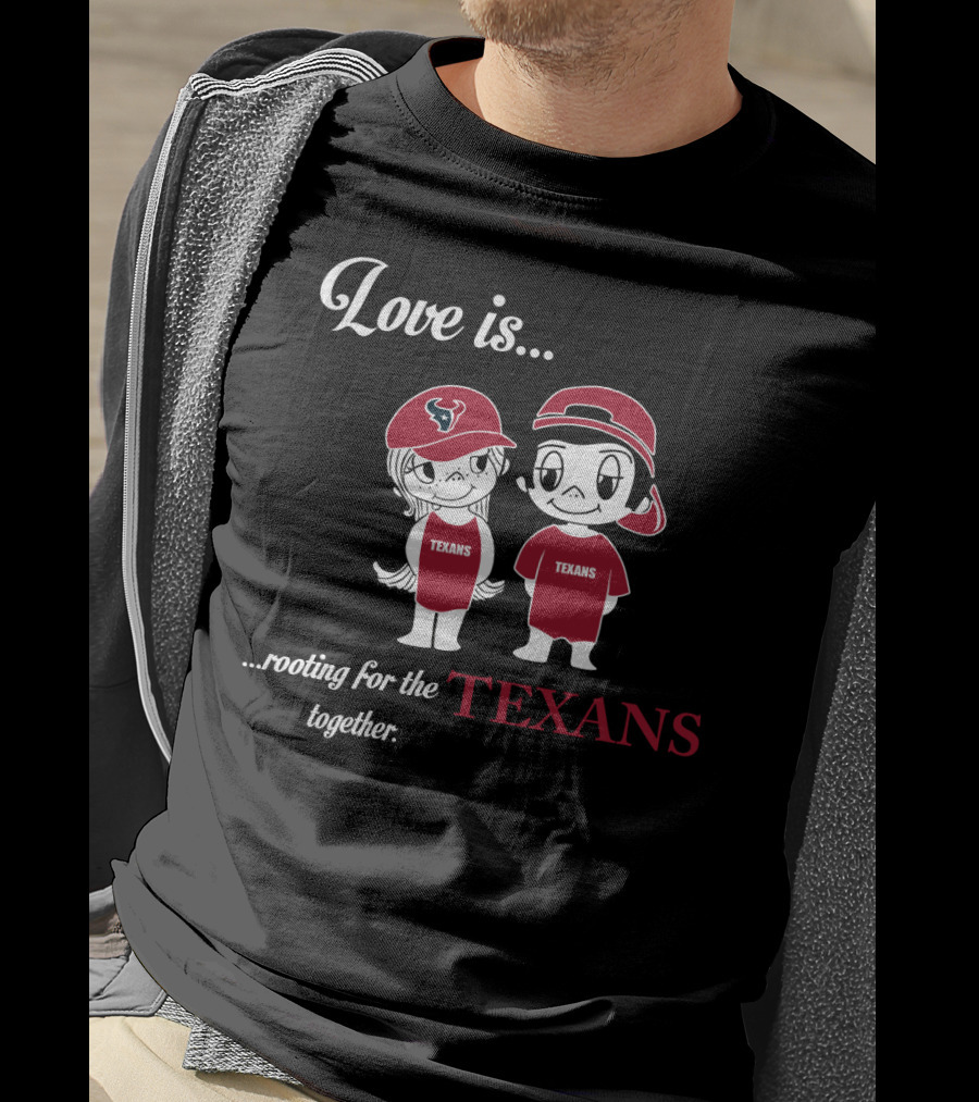 Love Is Rooting For The Houston Texans Together T-Shirt