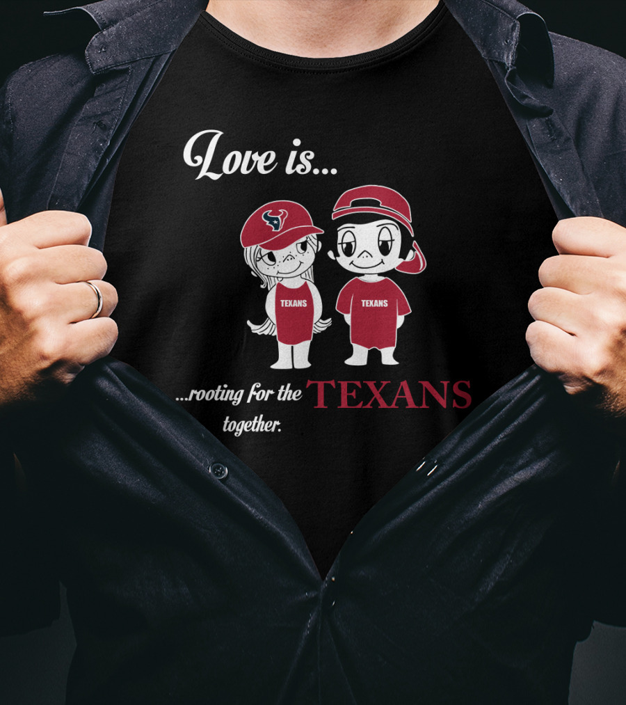 Love Is Rooting For The Houston Texans Together T-Shirt