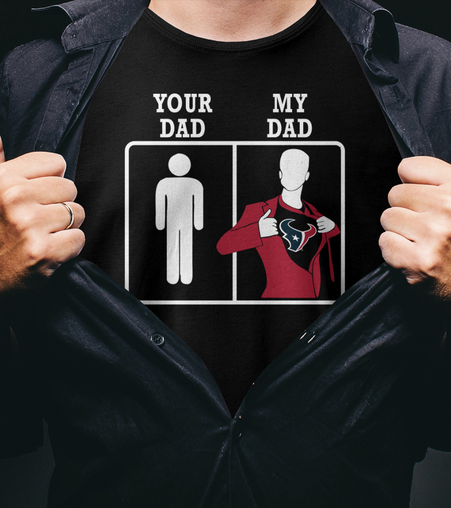 Houston Texans Your Dad My Dad T-Shirt