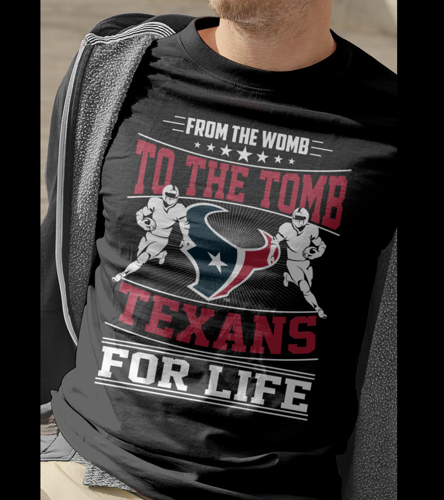From The Womb To The Tomb Texans For Life T-Shirt