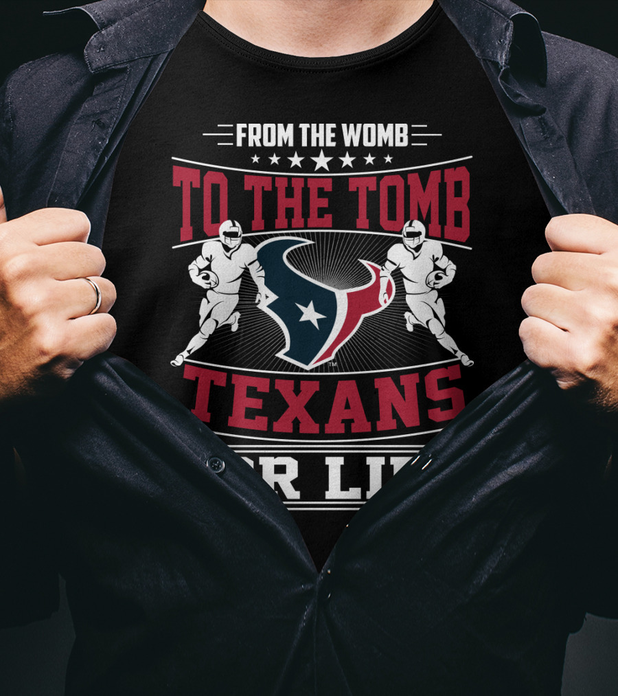From The Womb To The Tomb Texans For Life T-Shirt