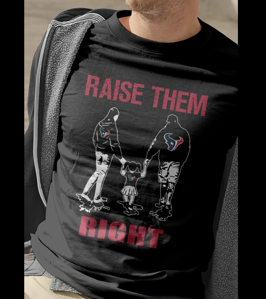 Raise Them Right Houston Texans T-Shirt