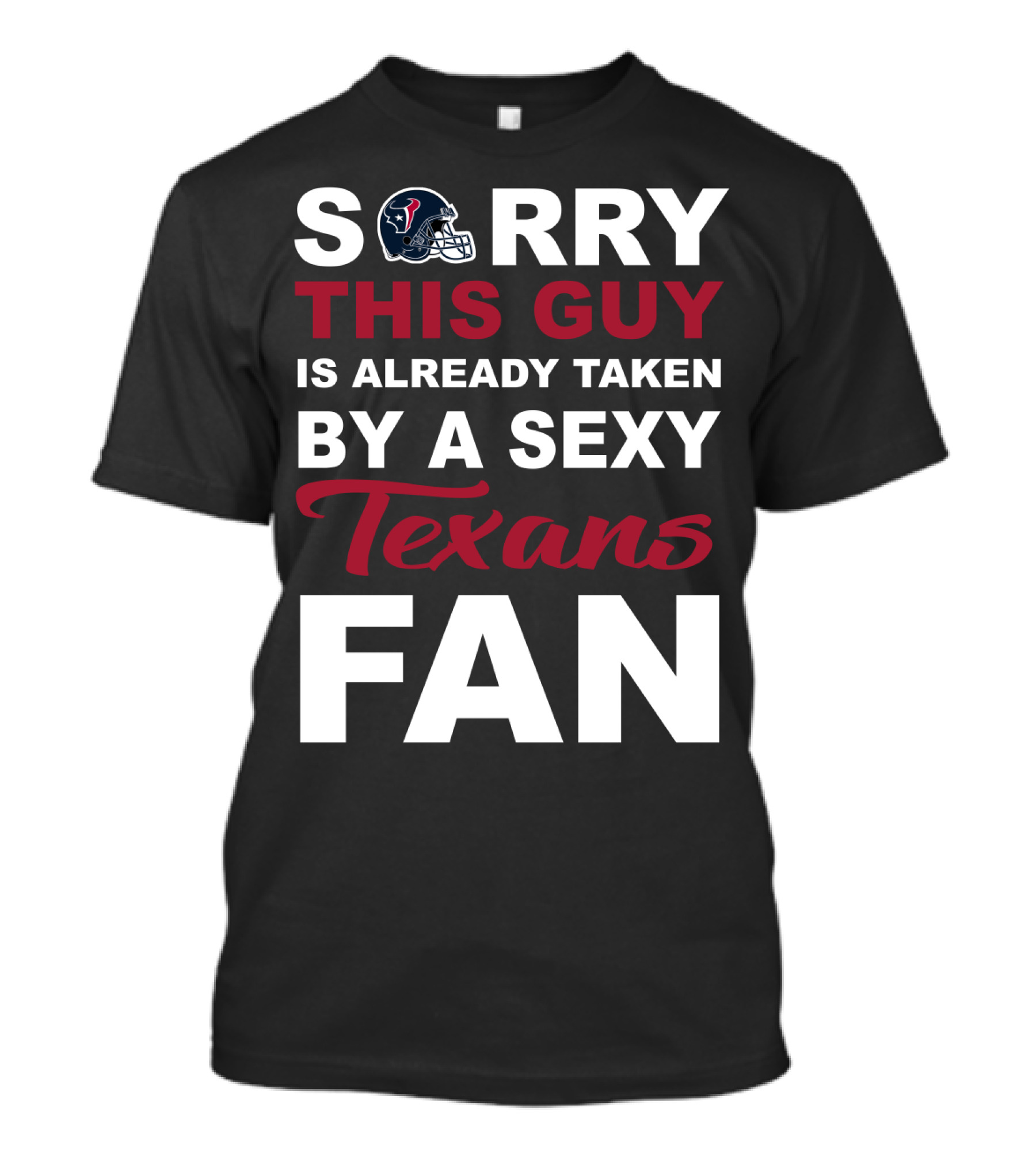 Sorry This Guy Is Already Taken By A Sexy Texans Fan T-Shirt