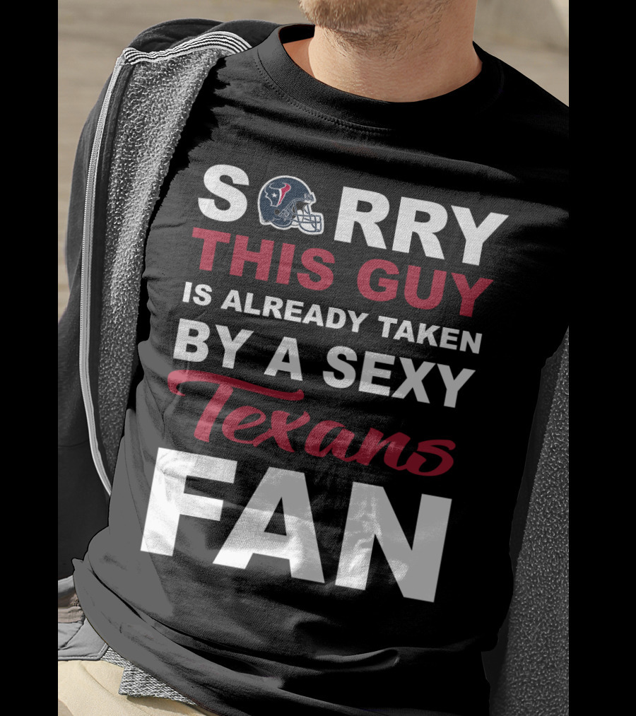 Sorry This Guy Is Already Taken By A Sexy Texans Fan T-Shirt