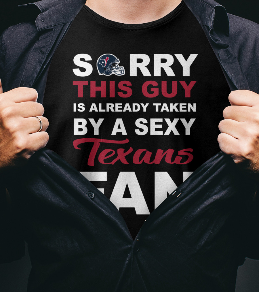 Sorry This Guy Is Already Taken By A Sexy Texans Fan T-Shirt