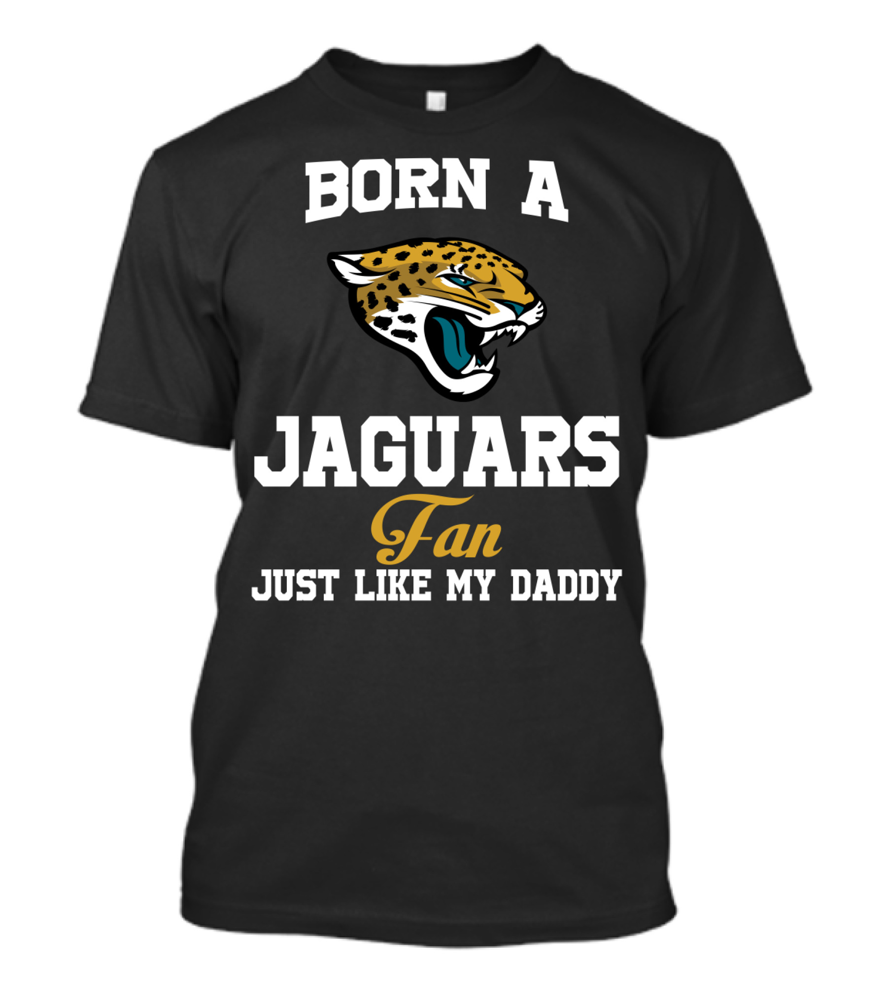 Born A Jaguars Fan Just Like My Daddy T-Shirt