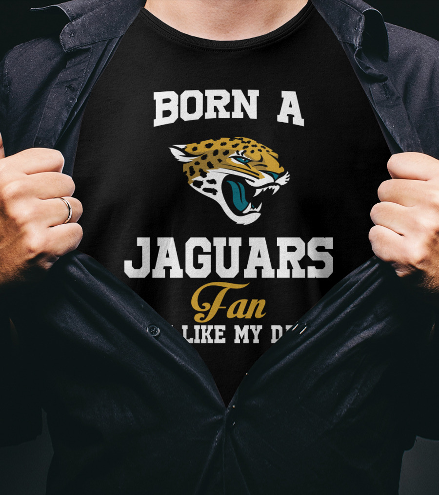 Born A Jaguars Fan Just Like My Daddy T-Shirt