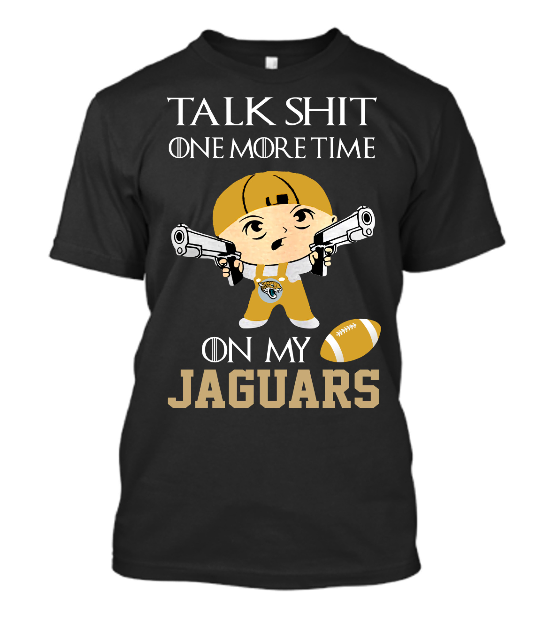 Jacksonville Jaguars Talk Shit One More Time On My Jaguars T-Shirt