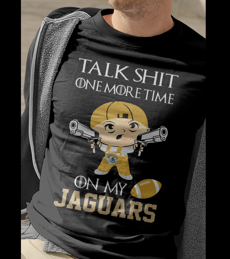 Jacksonville Jaguars Talk Shit One More Time On My Jaguars T-Shirt