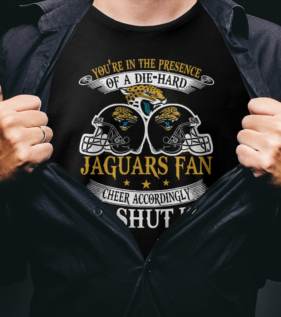 Jacksonville Jaguars Fan Die-Hard Cheer Accordingly Or Shut Up T-Shirt