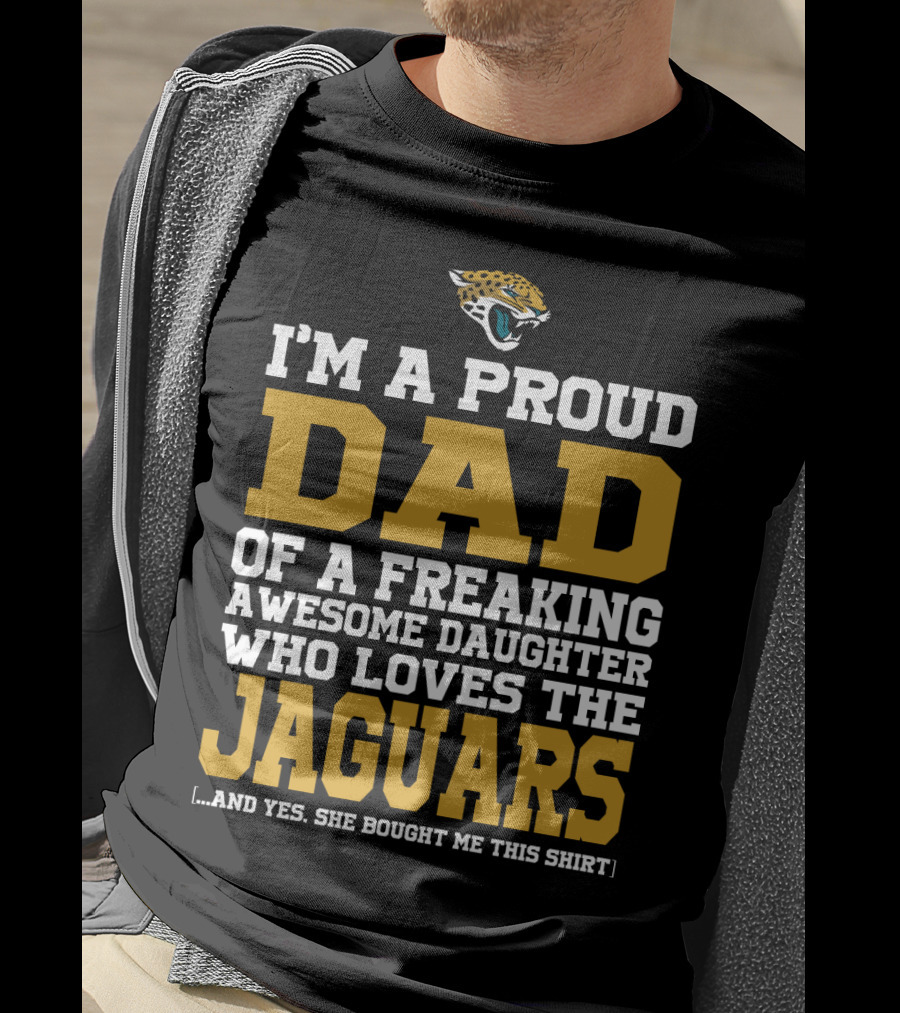 I'm A Proud Dad Of A Freaking Awesome Daughter Who Loves The Jaguars [...] T-Shirt