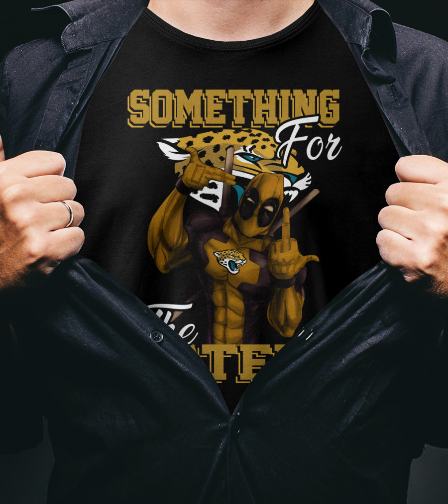 Jacksonville Jaguars Something For The Haters T-Shirt