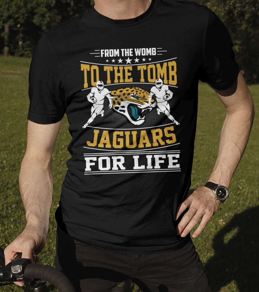 Jacksonville Jaguars From The Womb To The Tomb Jaguars For Life T-Shirt