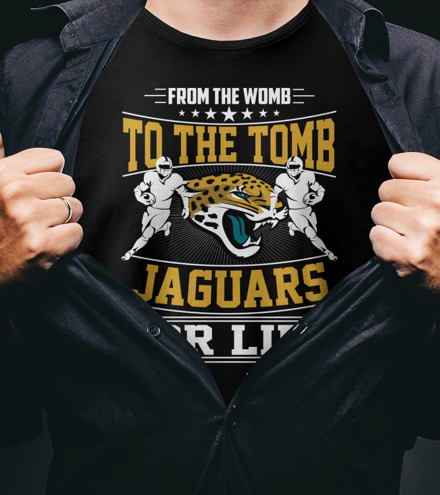 Jacksonville Jaguars From The Womb To The Tomb Jaguars For Life T-Shirt