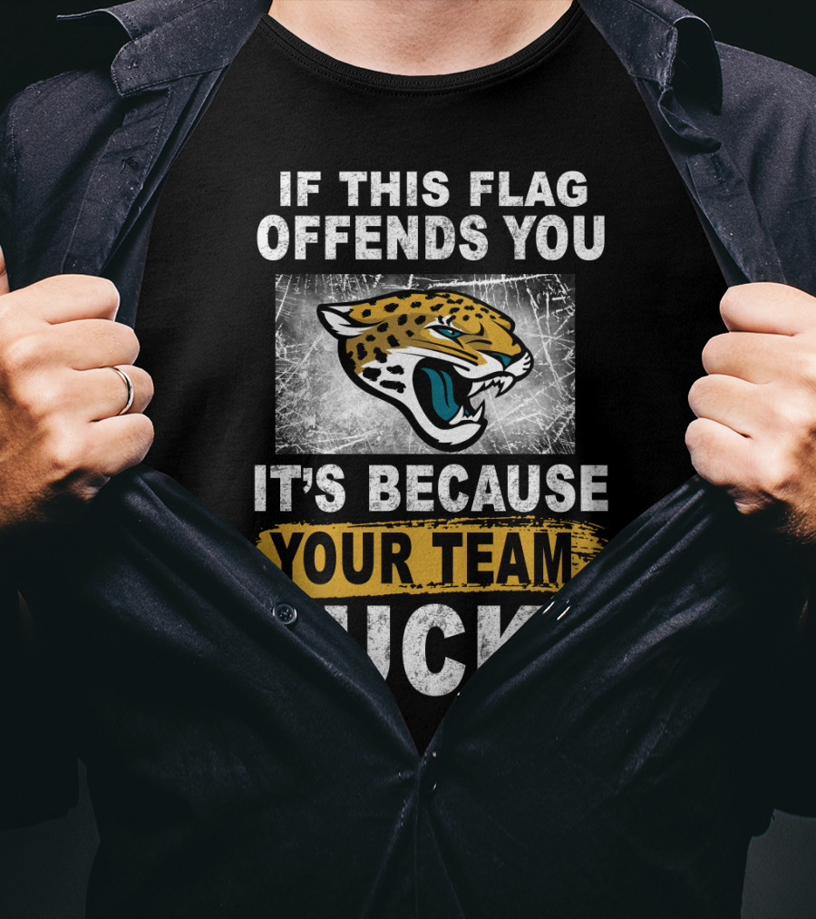 If This Flag Offends You It's Because Your Team Sucks Jacksonville Jaguars T-Shirt