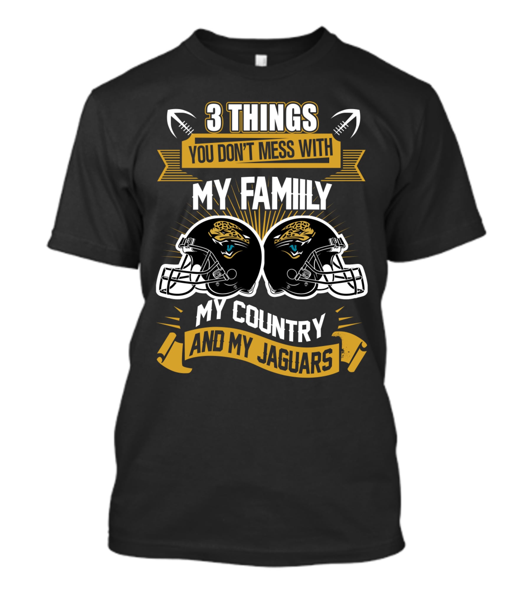 Things You Don't Mess With My Family My Country And My Jaguars T-Shirt