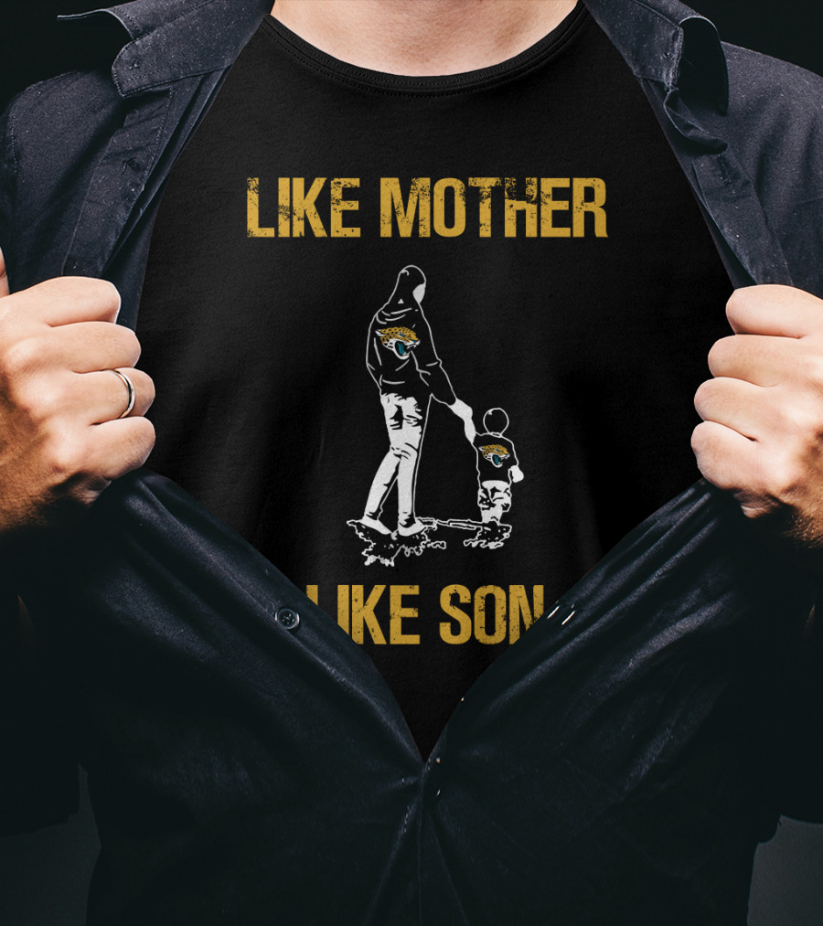 Like Mother Like Son Jacksonville Jaguars T-Shirt