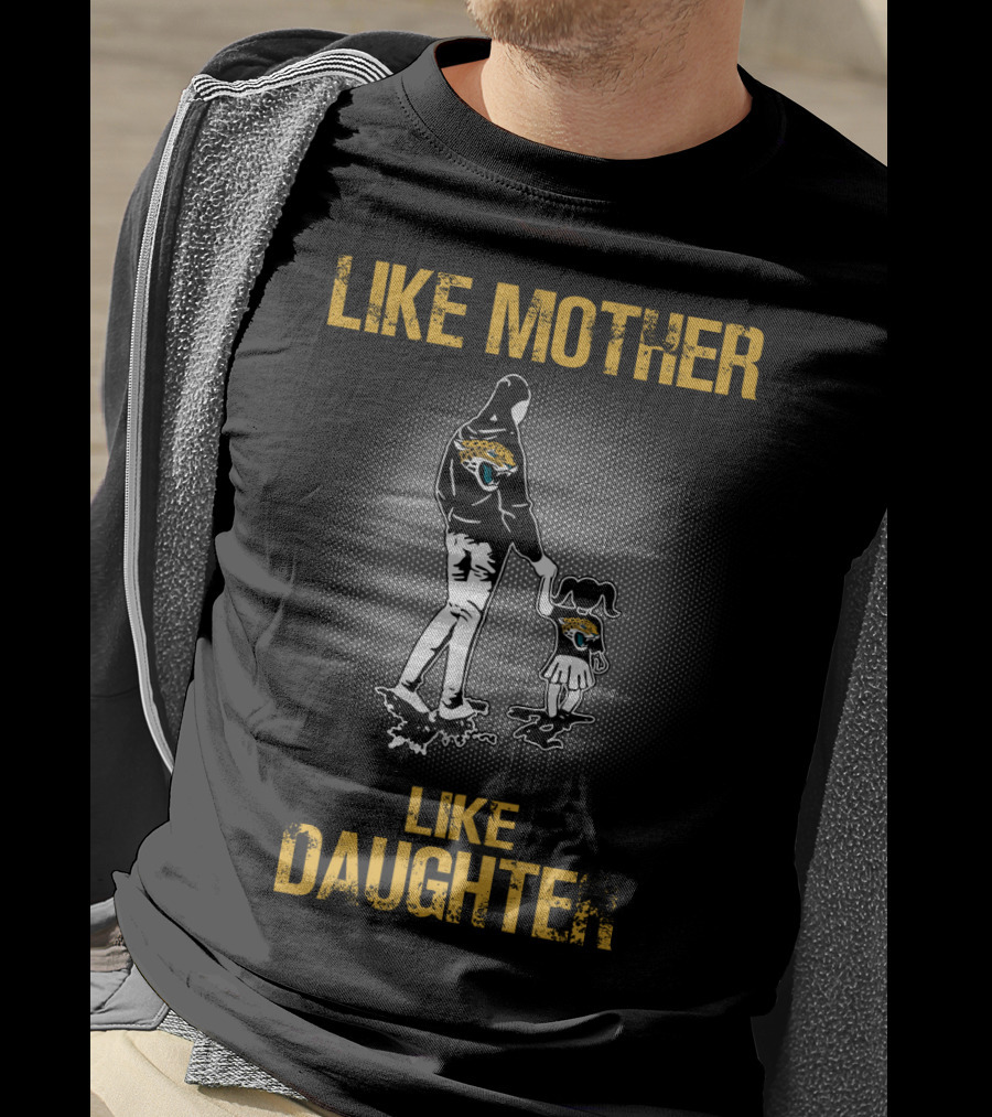 Jacksonville Jaguars Like Mother Like Daughter T-Shirt