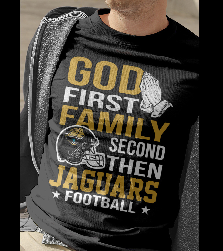 God First Family Second Then Jaguars Football Jacksonville Jaguars T-Shirt