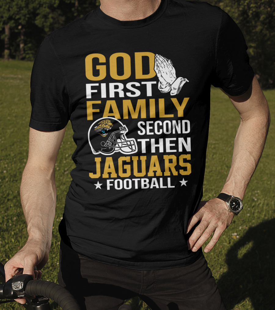 God First Family Second Then Jaguars Football Jacksonville Jaguars T-Shirt