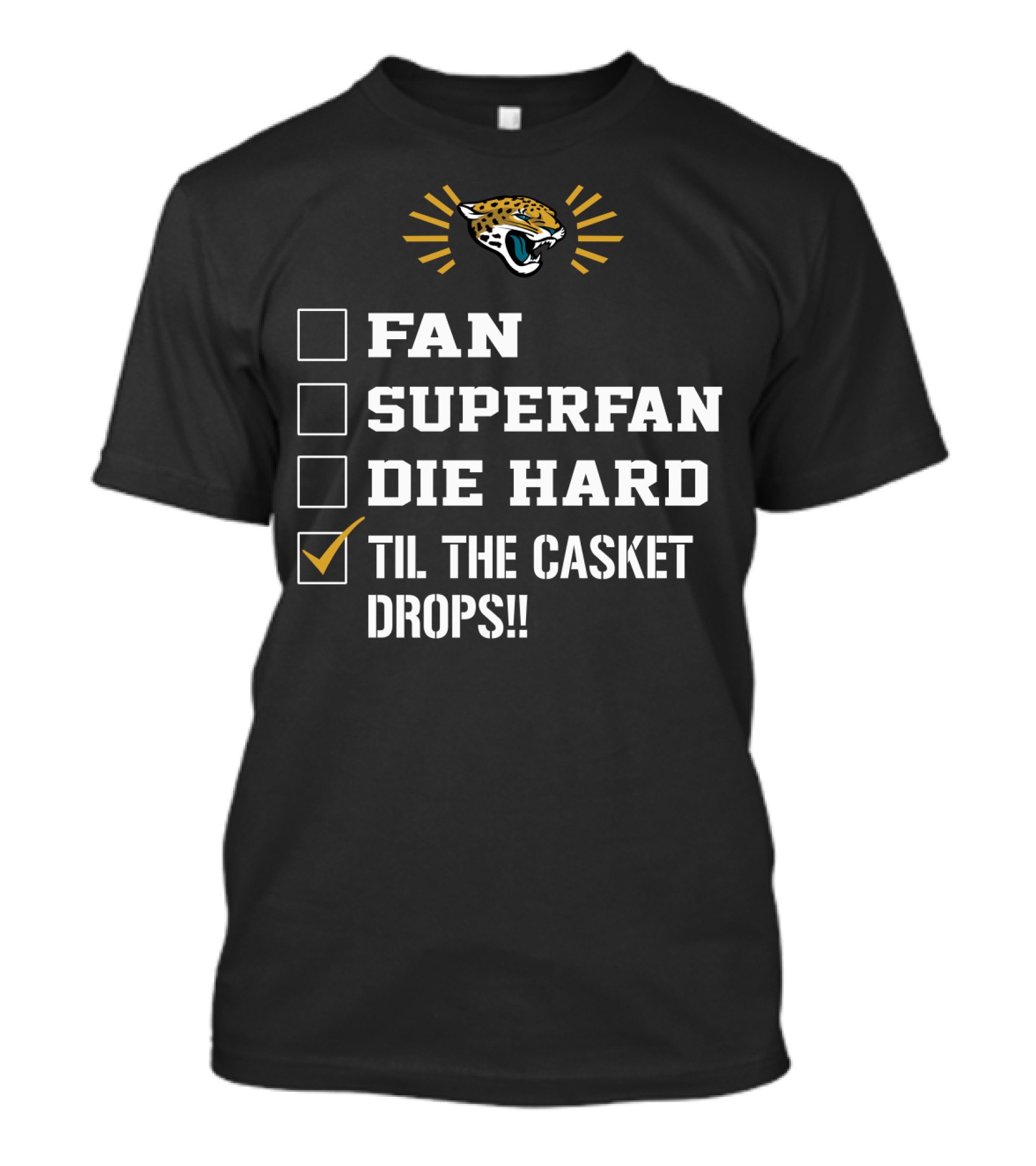Jacksonville Jaguars Fan Superfan Die Hard Til The Casket Drops T-Shirt