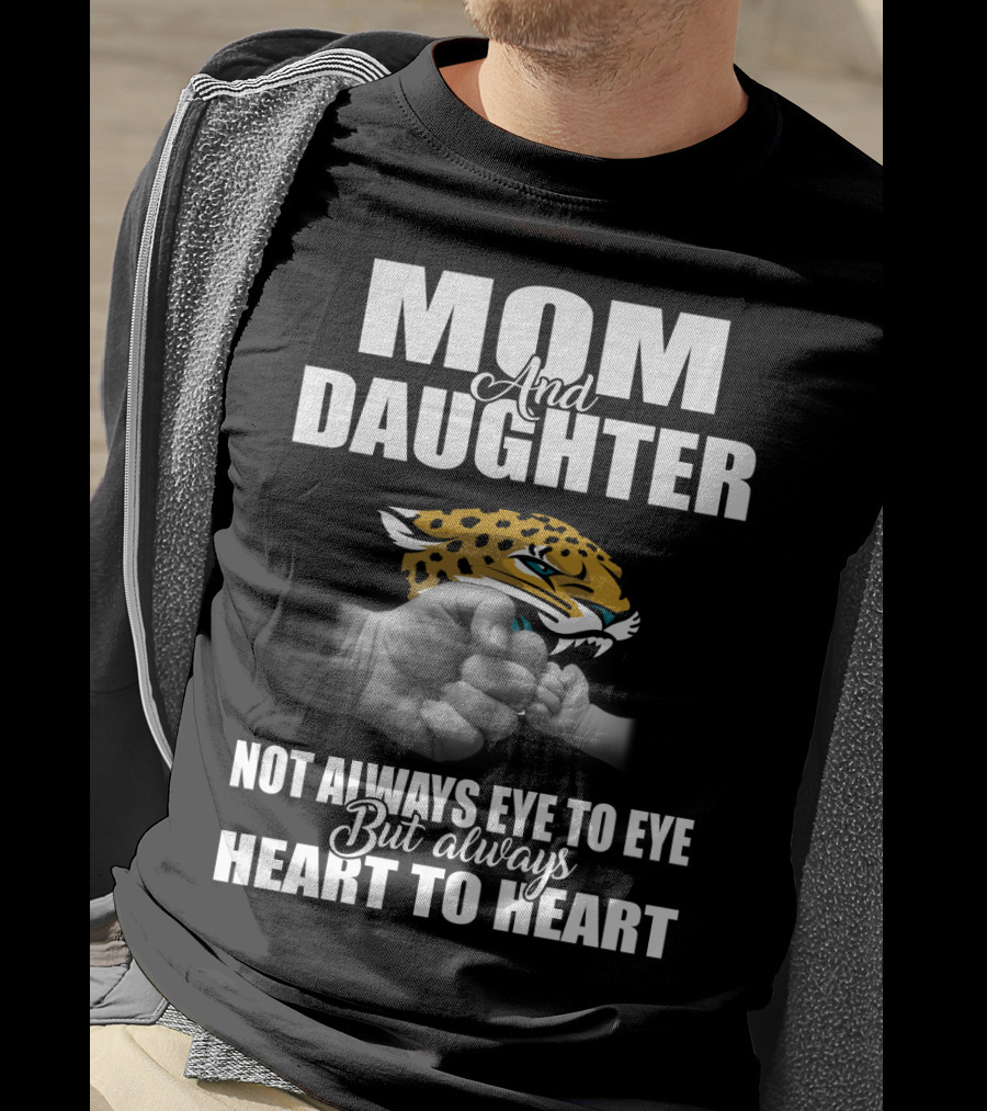 Mom And Daughter Jacksonville Jaguars Not Always Eye To Eye But Always Heart To Heart T-Shirt