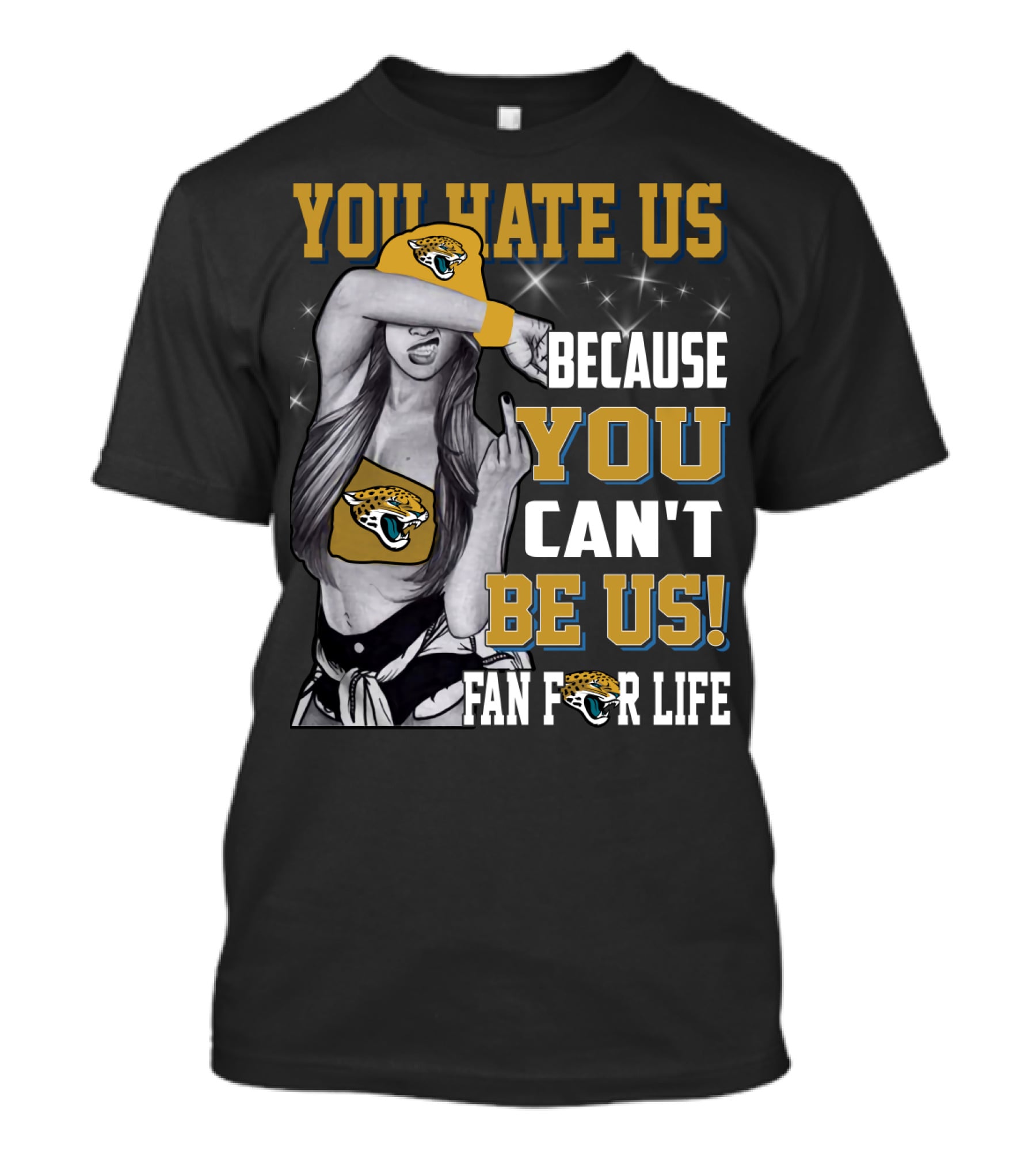 You Hate Us Because You Can't Be Us Fan For Life Jacksonville Jaguars T-Shirt