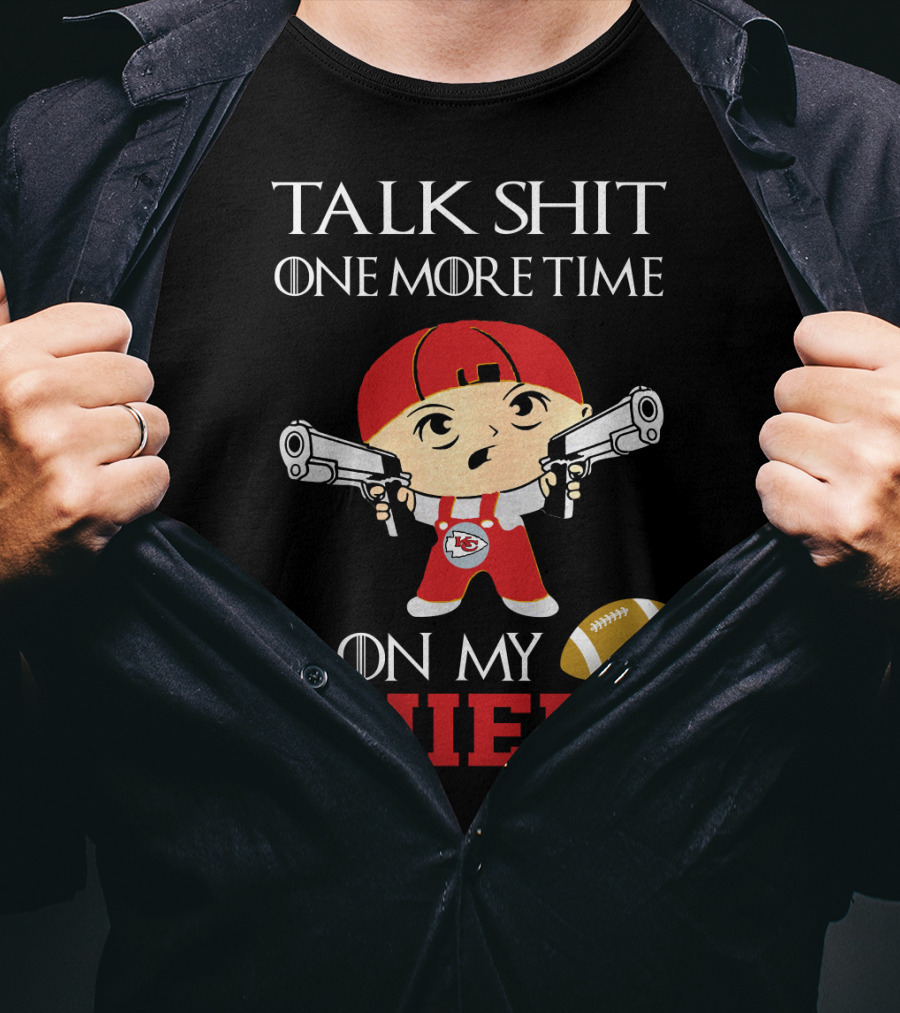 Talk Shit One More Time On My Chiefs T-Shirt