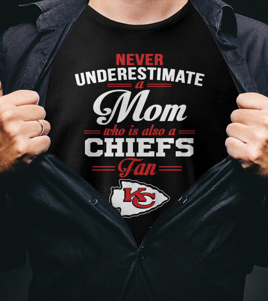 Never Underestimate A Mom Who Is Also A Chiefs Fan Kc T-Shirt