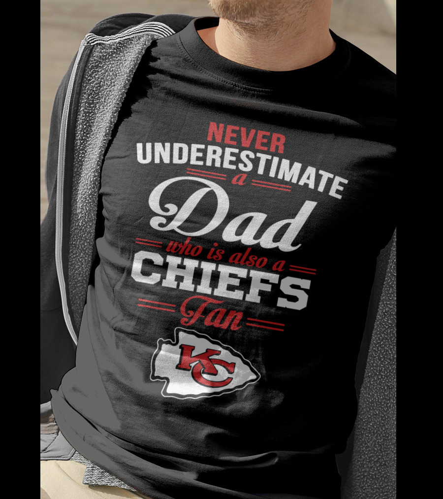 Never Underestimate A Dad Who Is Also A Chiefs Fan Kc T-Shirt