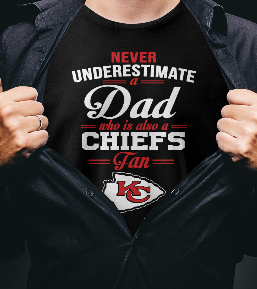 Never Underestimate A Dad Who Is Also A Chiefs Fan Kc T-Shirt