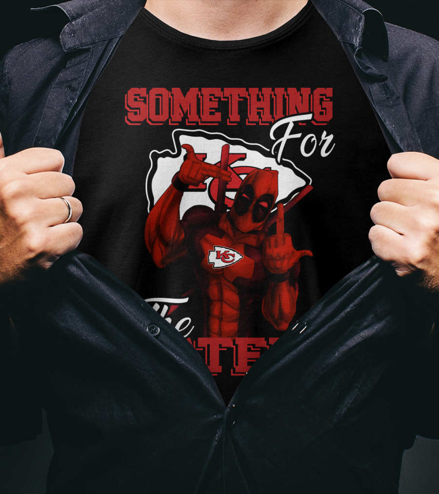 Something For The Haters Kansas City Chiefs T-Shirt