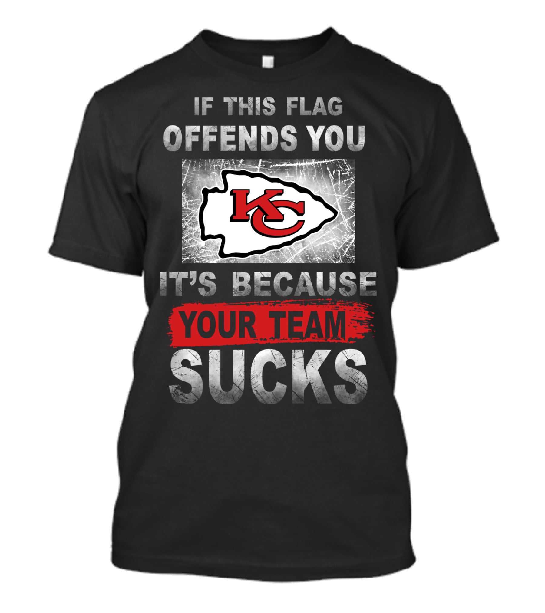 Kansas City Chiefs If This Flag Offends You It's Because Your Team Sucks T-Shirt