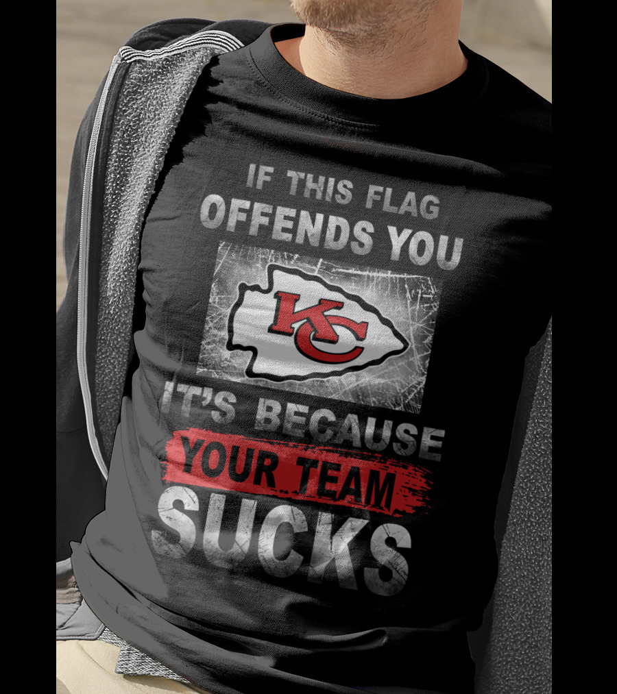Kansas City Chiefs If This Flag Offends You It's Because Your Team Sucks T-Shirt