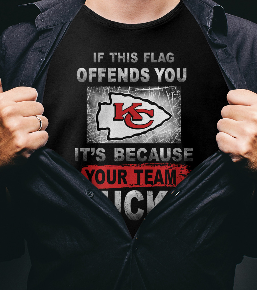 Kansas City Chiefs If This Flag Offends You It's Because Your Team Sucks T-Shirt
