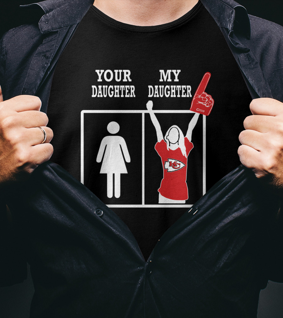 Your Daughter My Daughter Kansas City Chiefs Fan Enthusiast T-Shirt