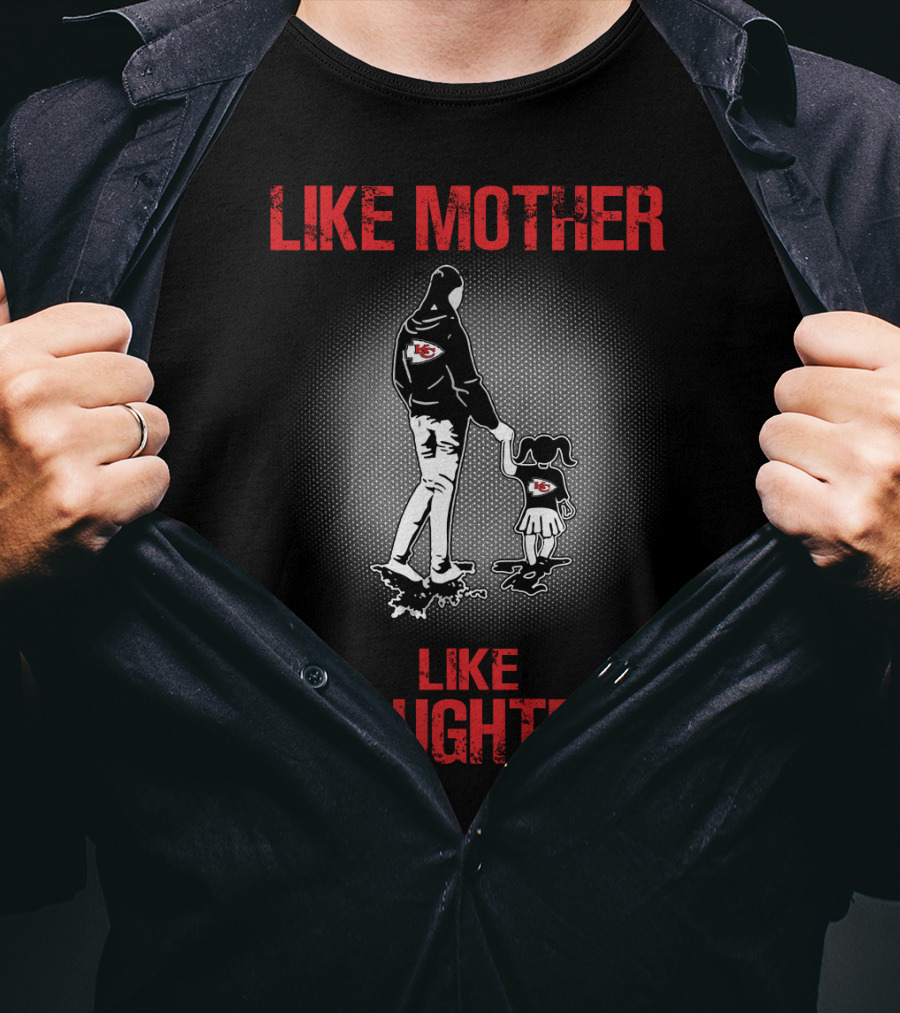 Kansas City Chiefs Like Mother Like Daughter T-Shirt