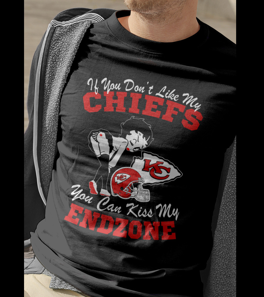 If You Don't Like My Chiefs You Can Kiss My Endzone Kansas City Chiefs T-Shirt