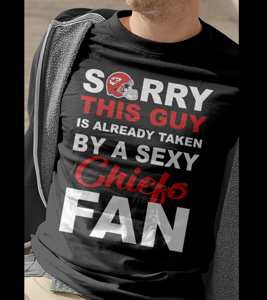 Sorry This Guy Is Already Taken By A Sexy Chiefs Fan T-Shirt