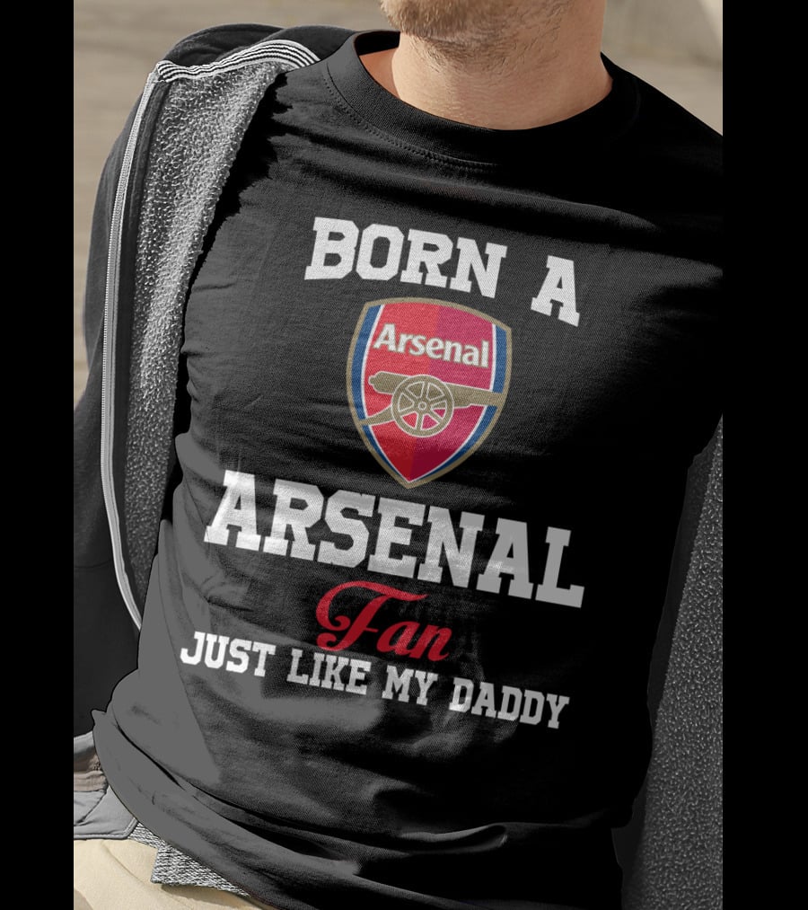 Born A Arsenal Fan Just Like My Daddy T-Shirt