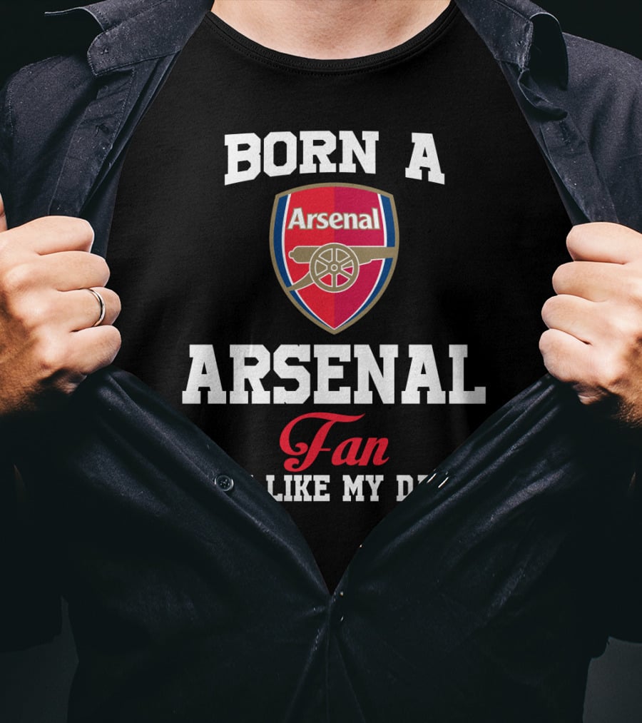 Born A Arsenal Fan Just Like My Daddy T-Shirt
