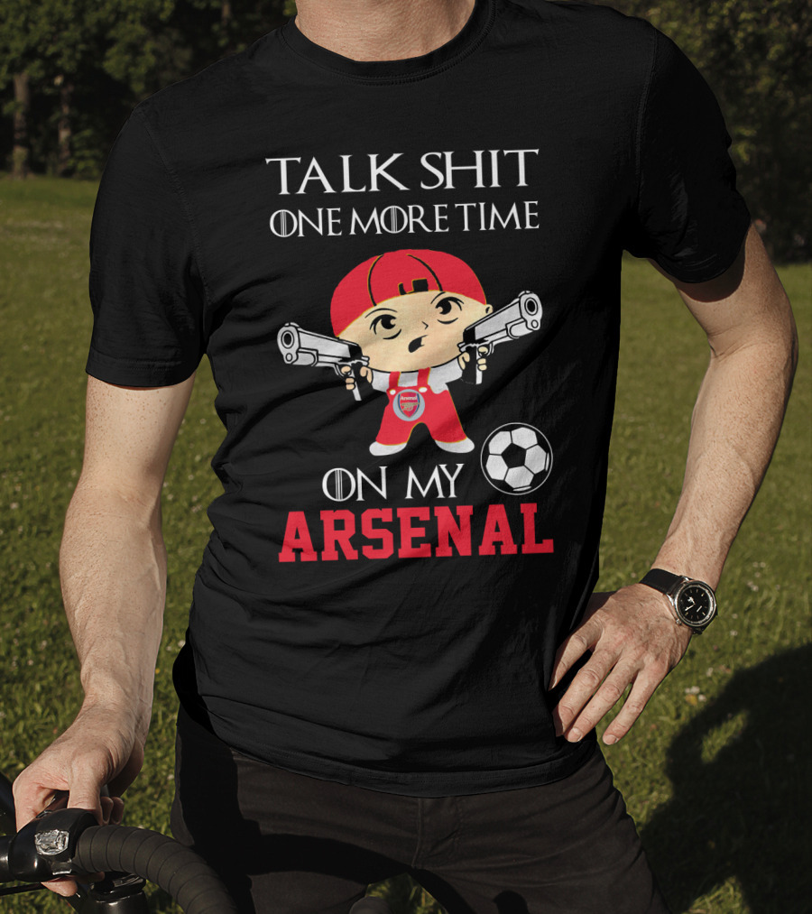 Talk Shit One More Time On My Arsenal T-Shirt