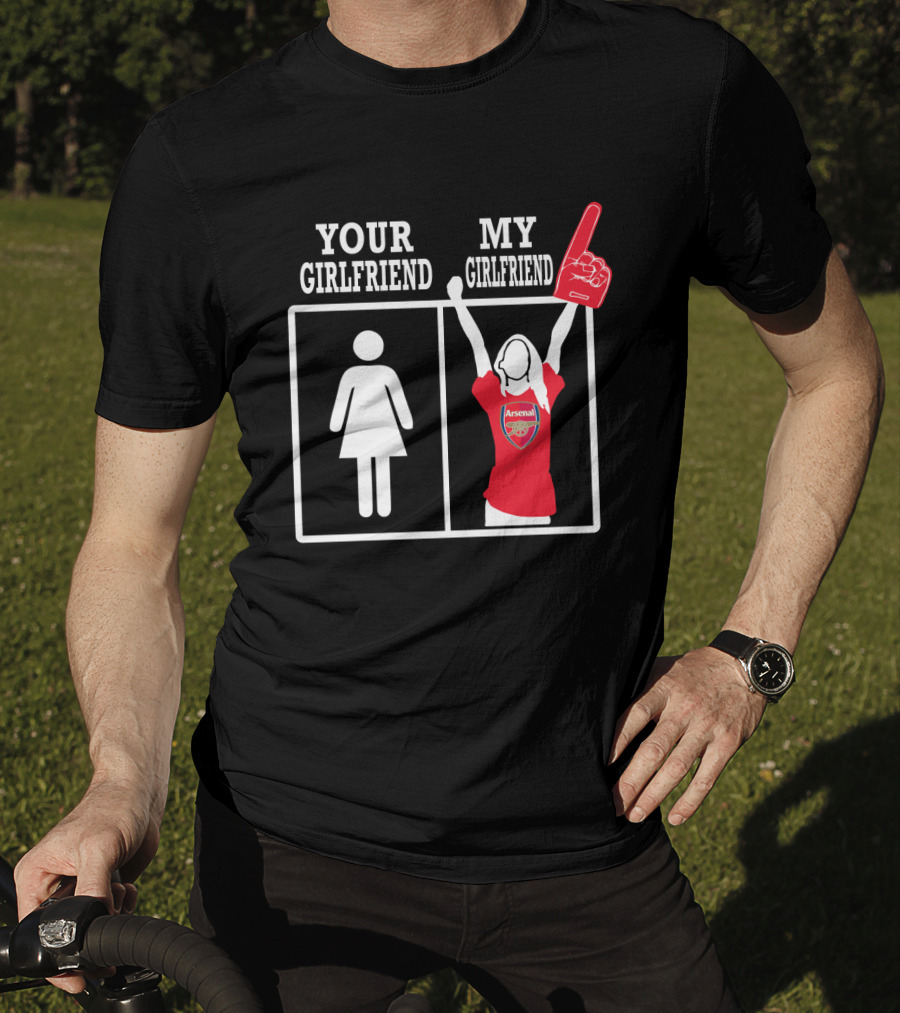 Your Girlfriend My Girlfriend Arsenal T-Shirt