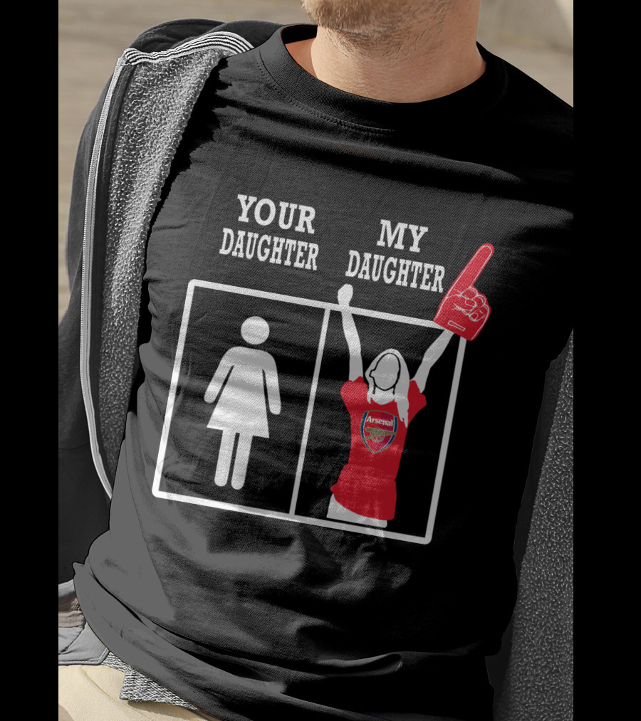 Your Daughter My Daughter Arsenal T-Shirt