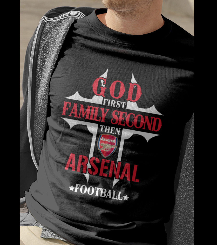 God First Family Second Then Arsenal Football T-Shirt