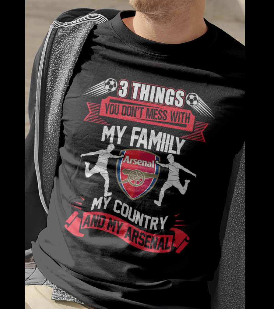Things You Don't Mess With My Family My Country And My Arsenal T-Shirt