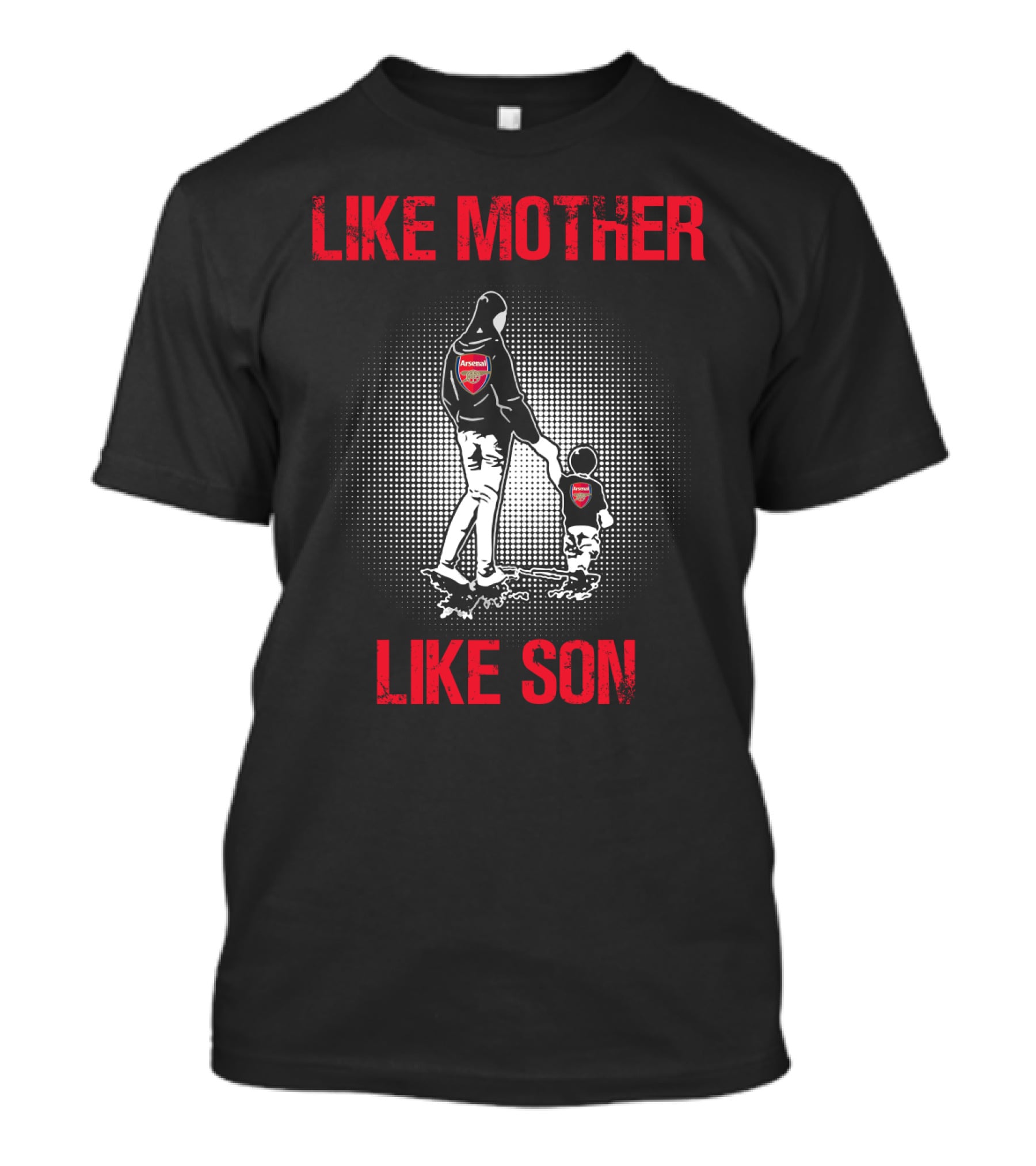 Arsenal Like Mother Like Son T-Shirt